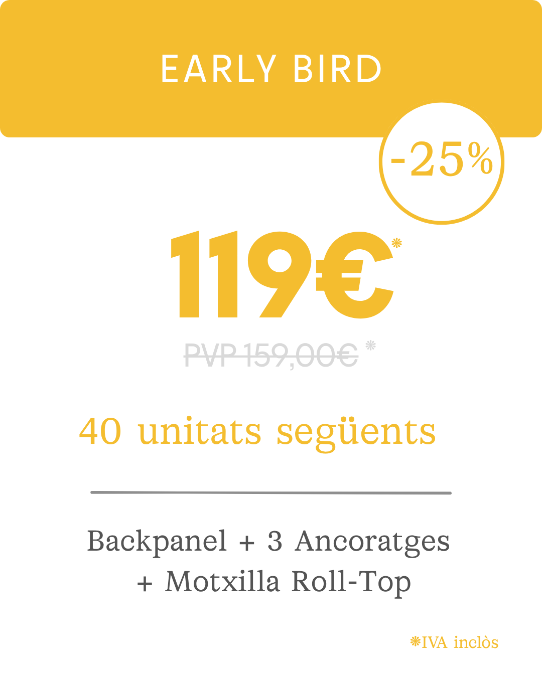 Early Bird: 119 € en lloc de 159 €, -25 %, 40 unitats següents